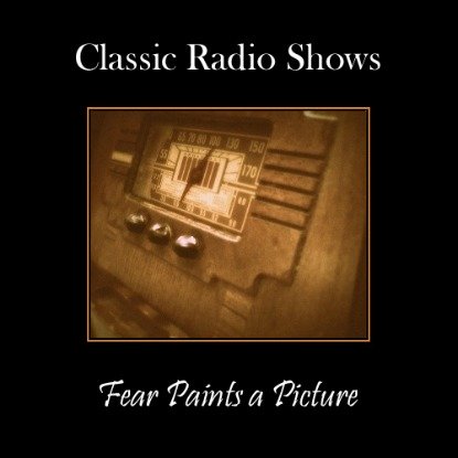 Classic Radio Show Fear Paints A Picture